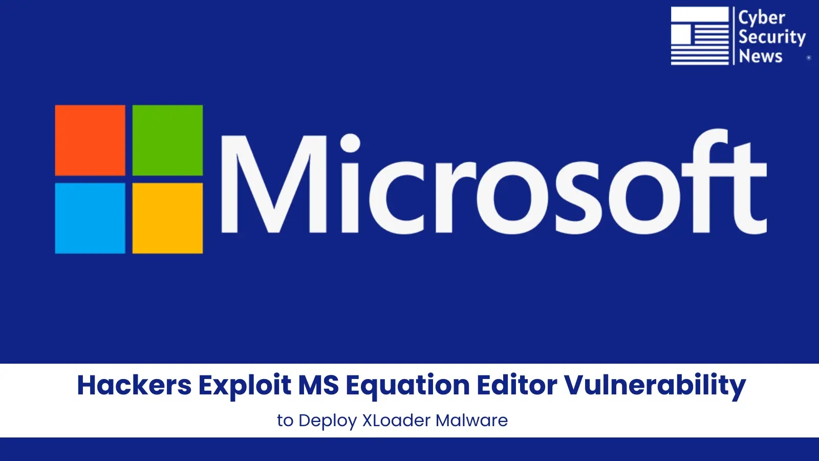 Cybercriminals Exploit Legacy Microsoft Office Vulnerability to Deploy XLoader Malware