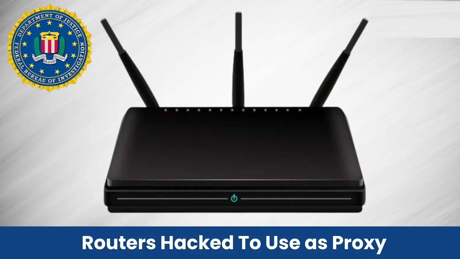 FBI Alerts Public to Cybercriminals Exploiting Outdated Routers for Illicit Activities