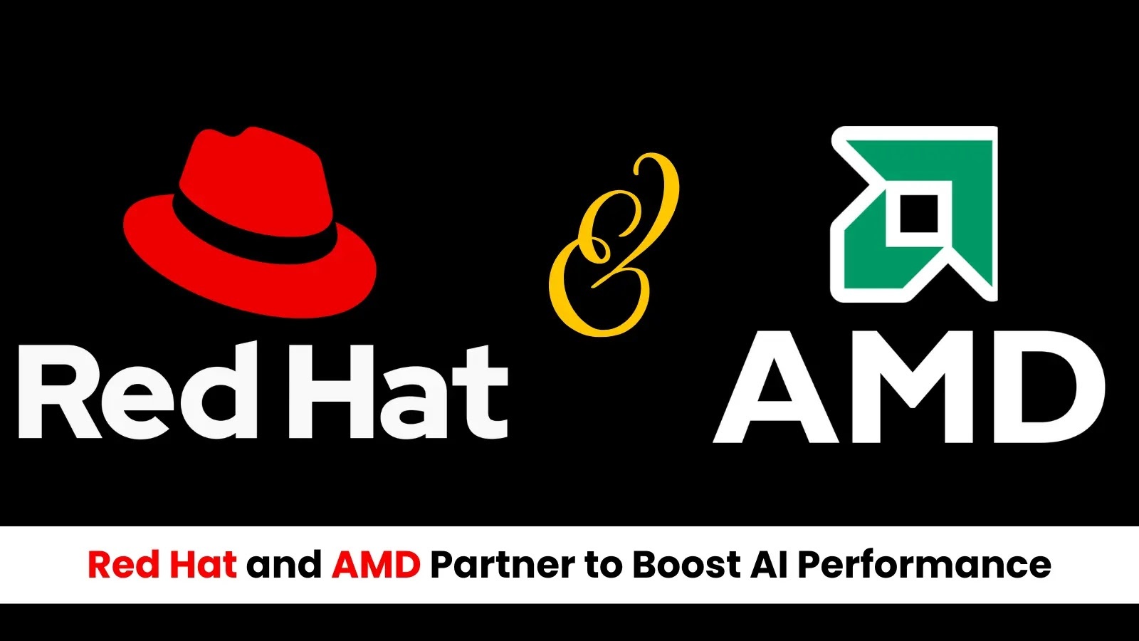 Red Hat and AMD Collaborate to Enhance AI Processing Power and Performance