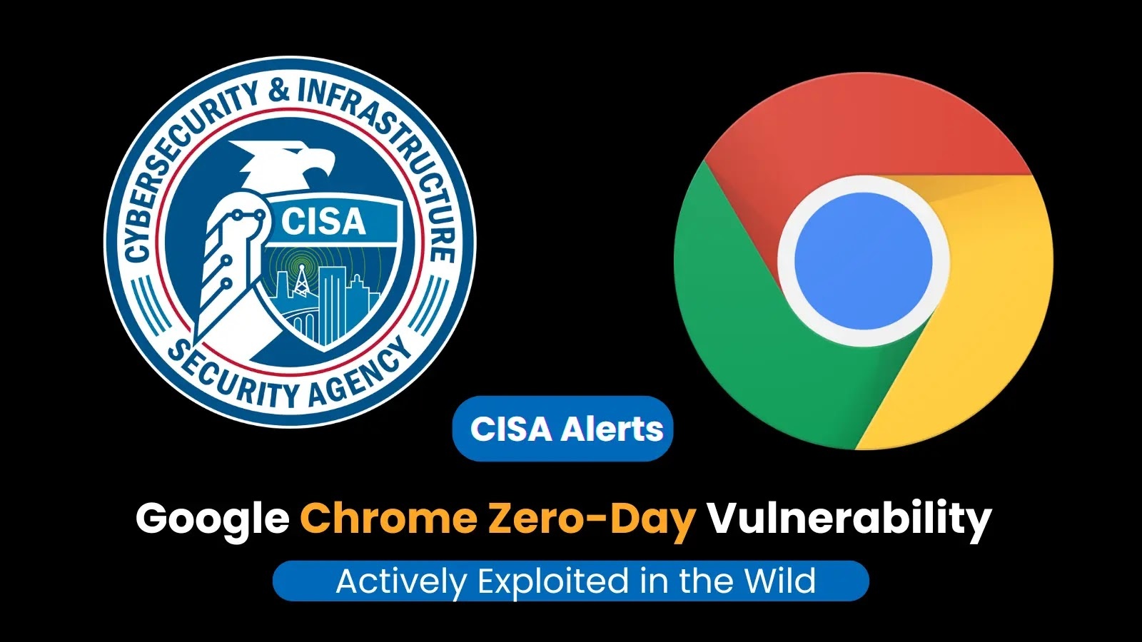 CISA Alerts on Actively Exploited Google Chromium Vulnerability – Immediate Action Required