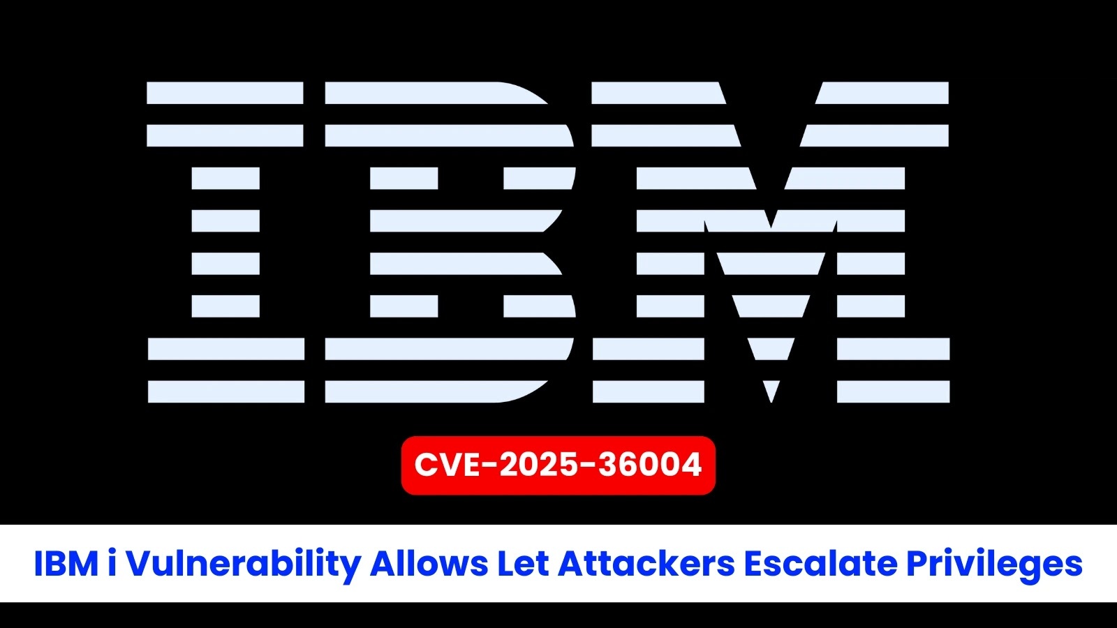 Critical Privilege Escalation Vulnerability Discovered in IBM i Systems
