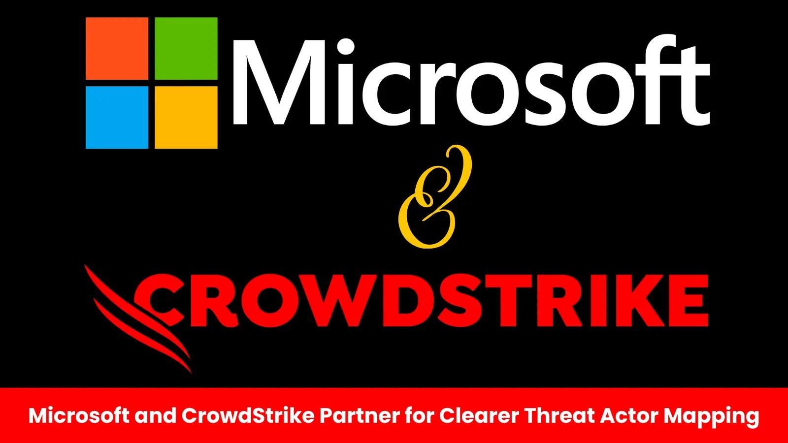 Microsoft and CrowdStrike Collaborate to Standardize Cyber Threat Actor Identification