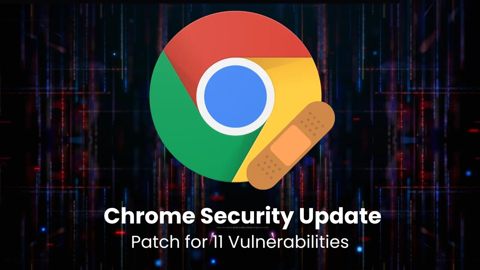 Google Chrome Releases Critical Security Update Addressing 11 Vulnerabilities
