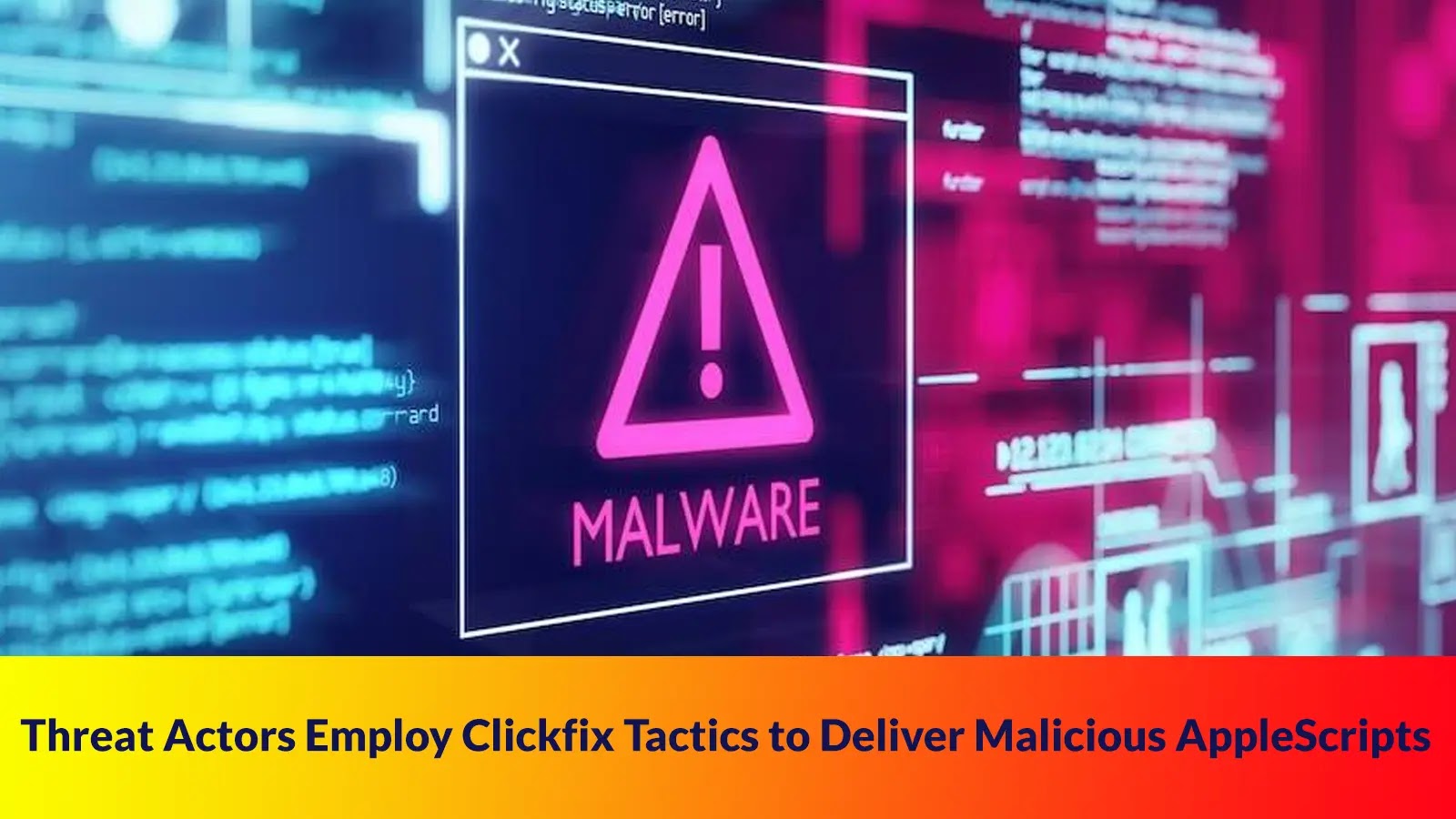 Cybercriminals Exploit ClickFix Tactics to Deploy Malicious AppleScripts on macOS