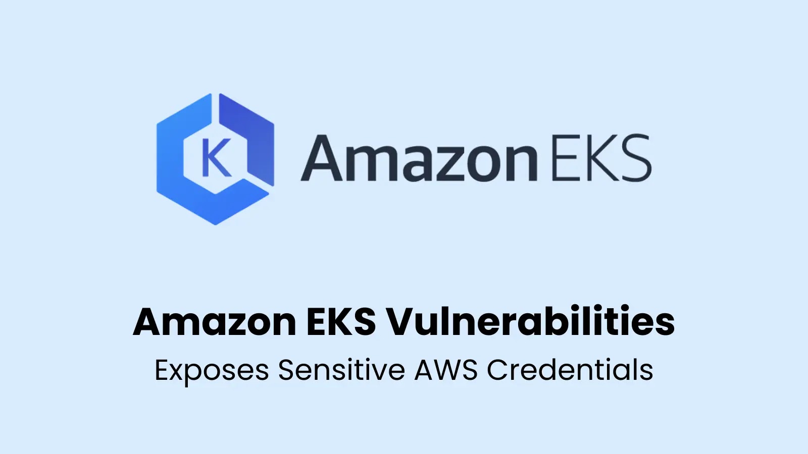Critical Vulnerabilities in Amazon EKS Expose AWS Credentials and Enable Privilege Escalation