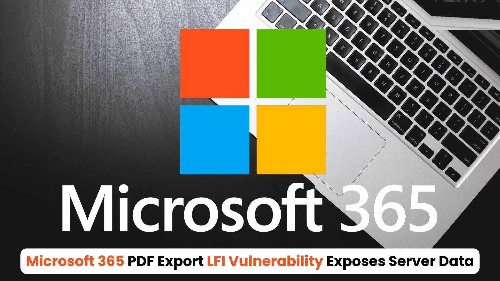 Microsoft 365’s PDF Export Vulnerability Exposes Sensitive Server Data