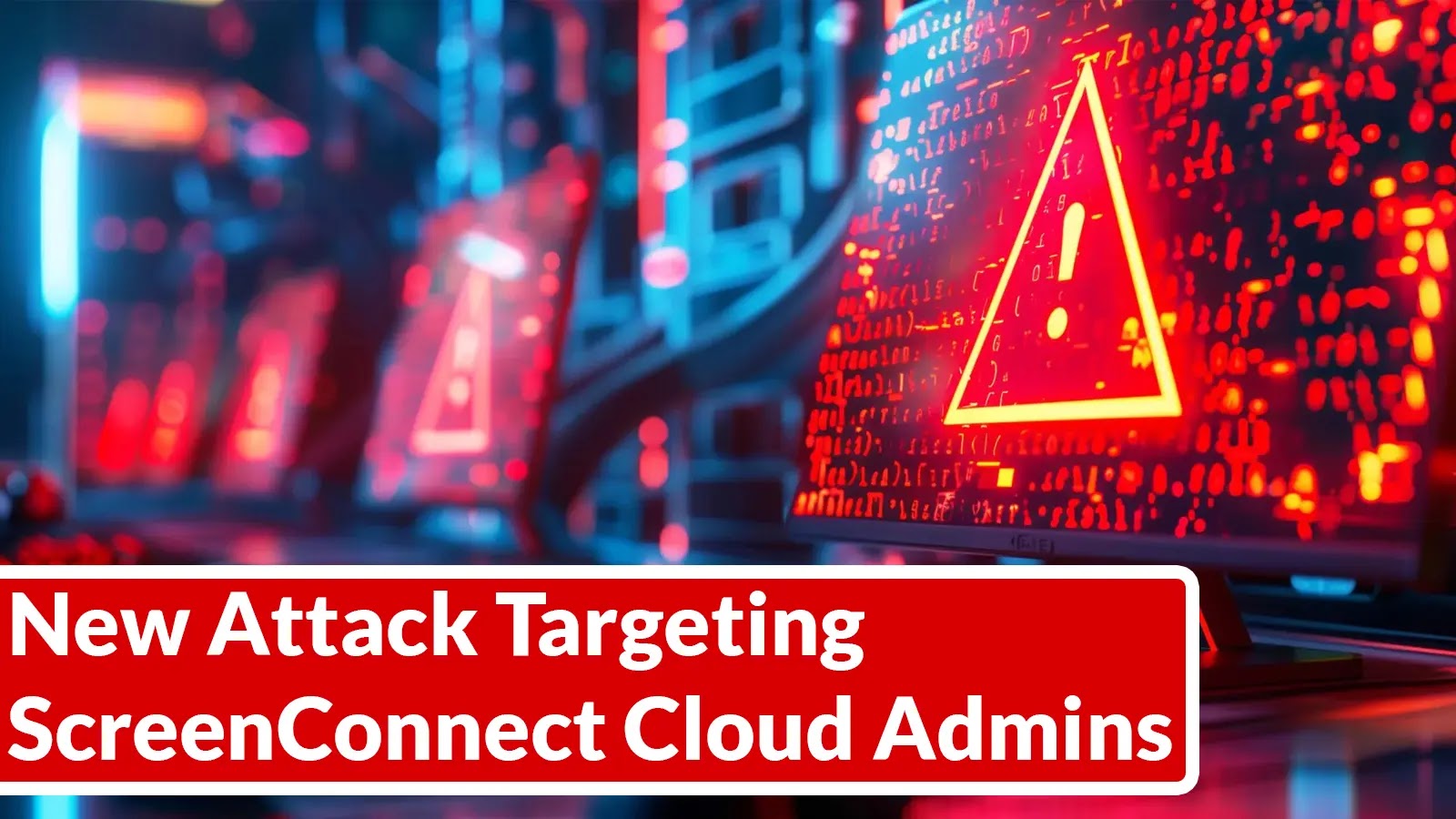 Sophisticated Phishing Campaign Targets ScreenConnect Cloud Administrators