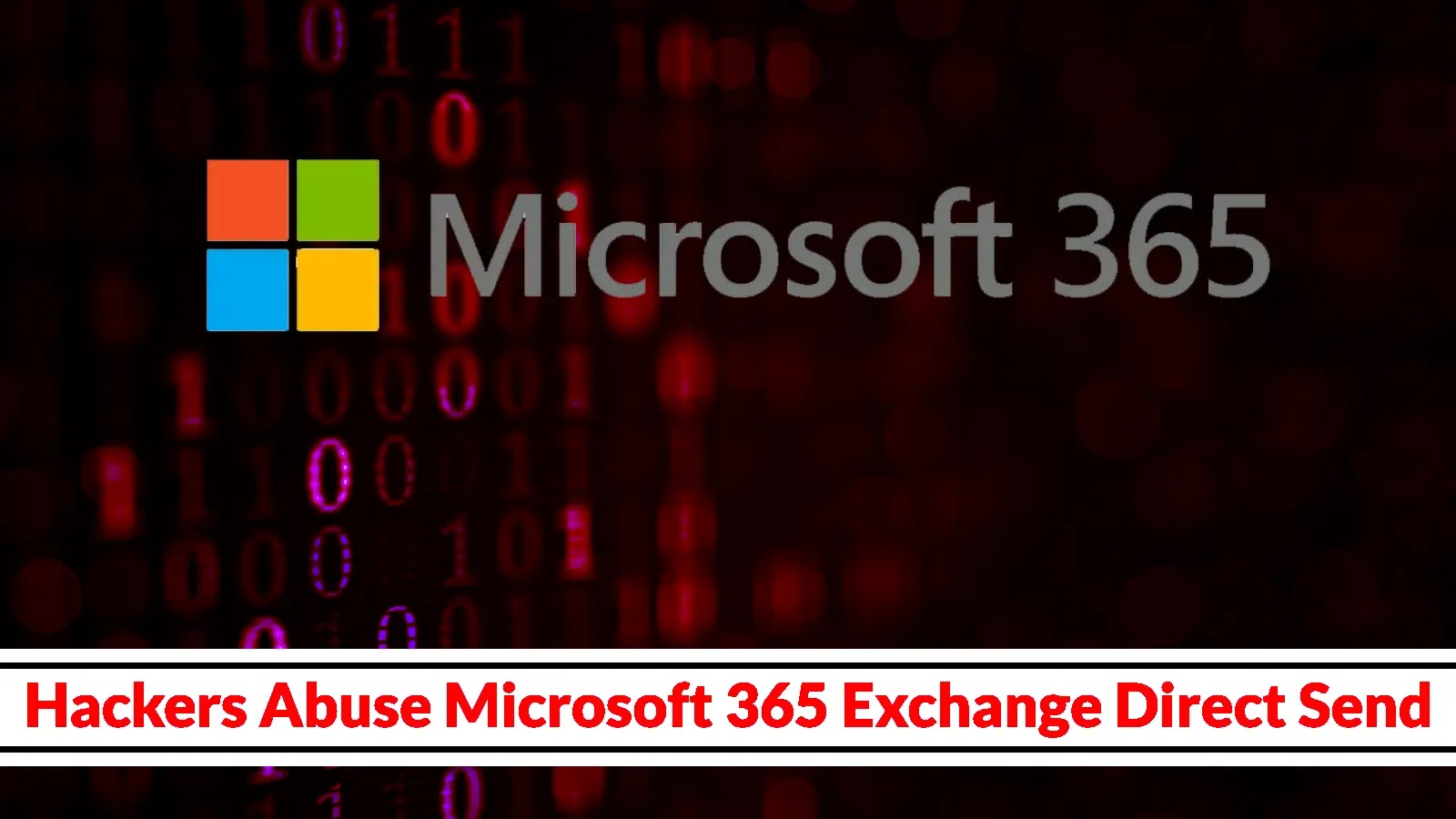 Cybercriminals Exploit Microsoft 365’s Direct Send Feature to Evade Security Measures