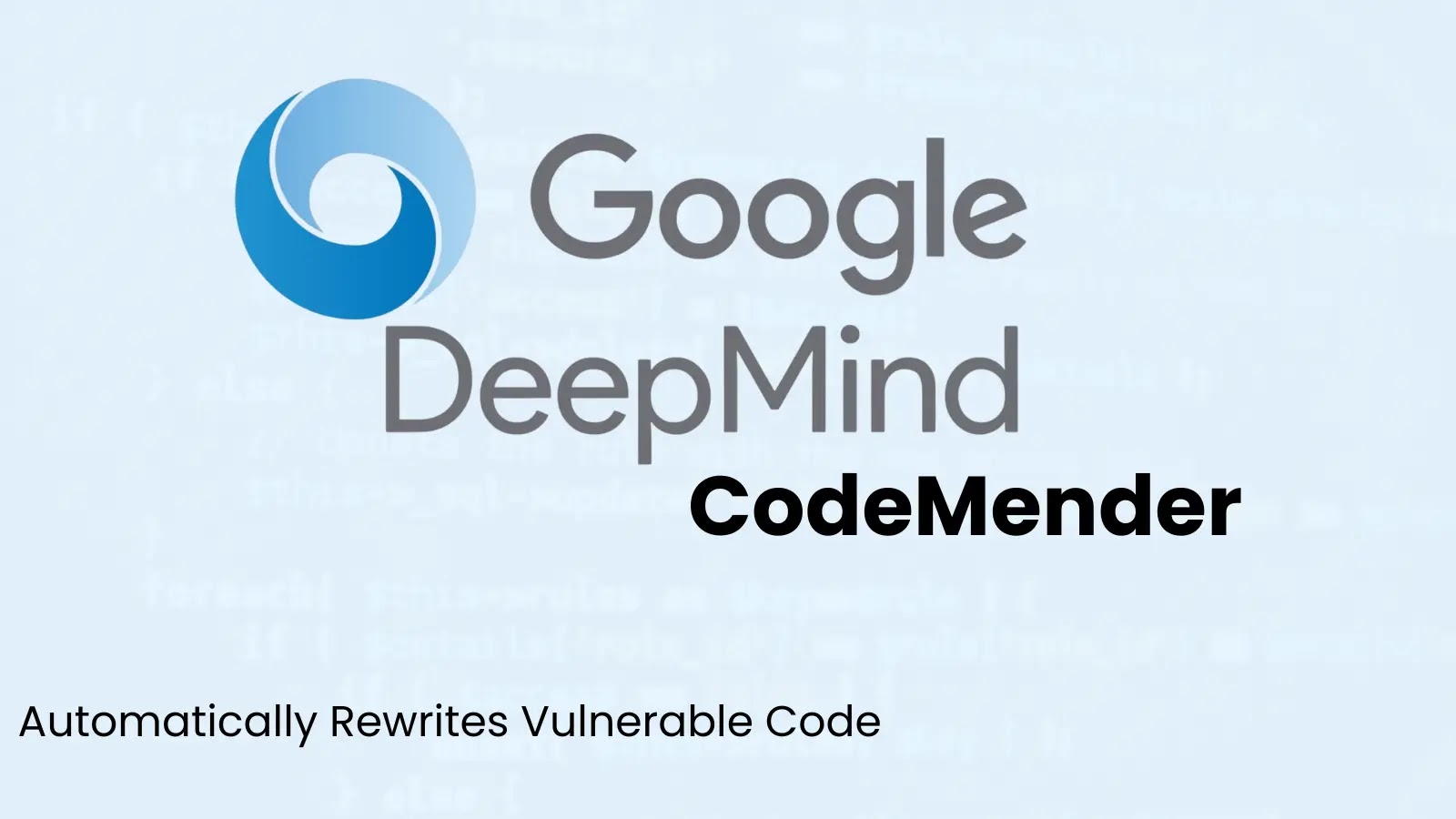 Google’s AI Agent CodeMender Revolutionizes Software Security by Automatically Rewriting Vulnerable Code