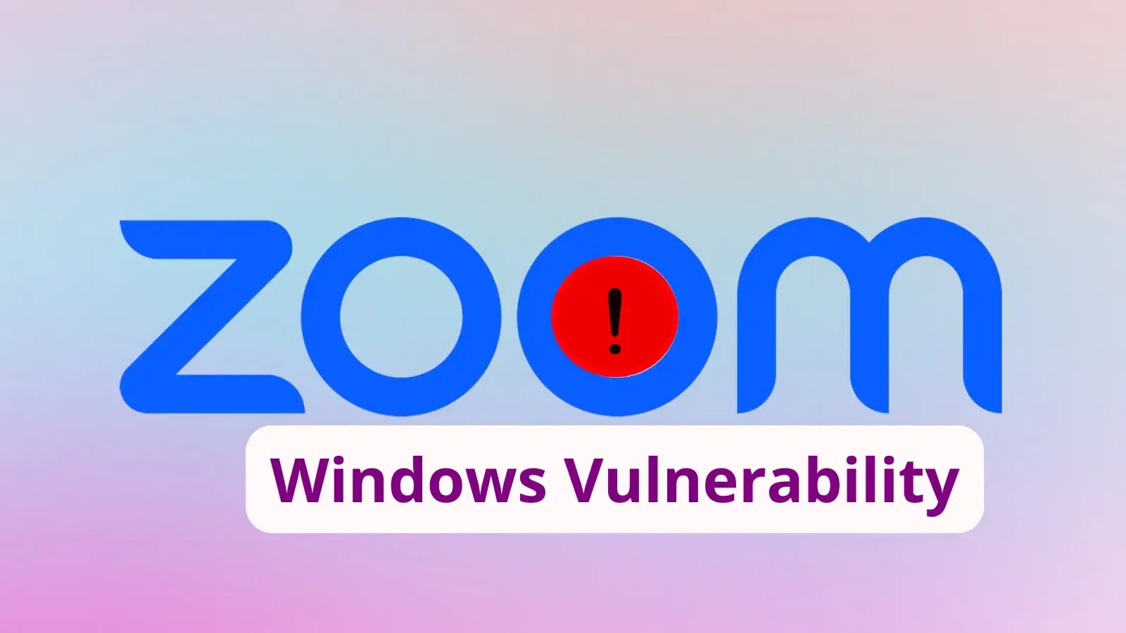 Critical Zoom Vulnerability on Windows Allows Privilege Escalation; Users Urged to Update Immediately