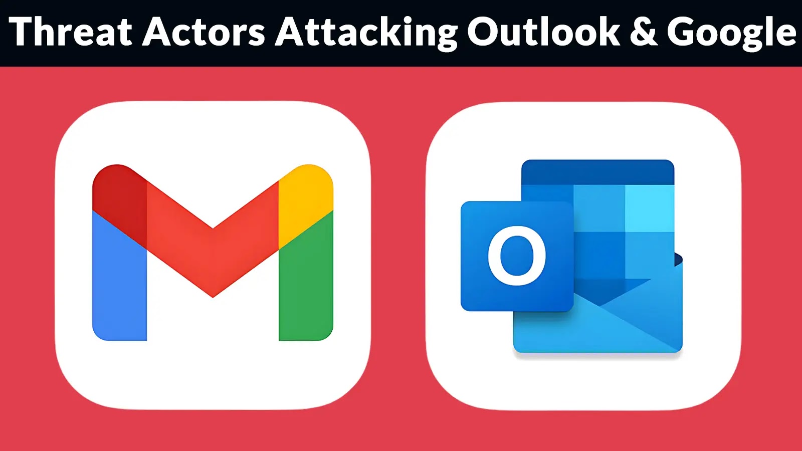 Cybercriminals Escalate Phishing Attacks on Outlook, Gmail, Evade Traditional Security Measures