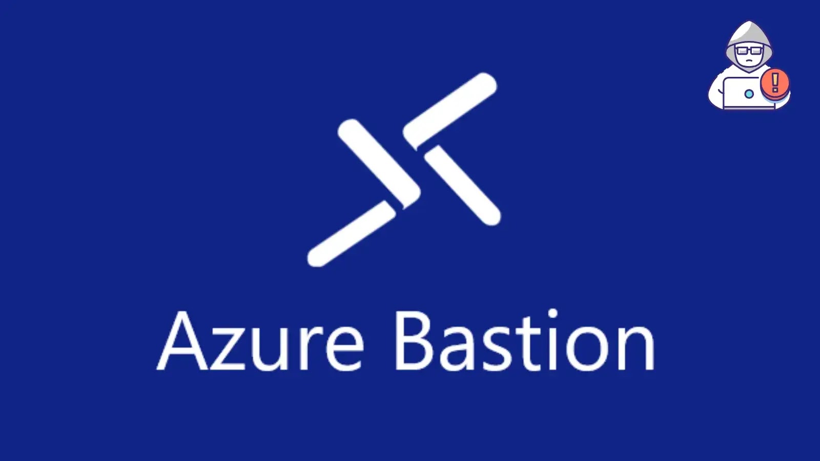 Critical Flaw in Azure Bastion Allows Remote Access, Urgent Update Required
