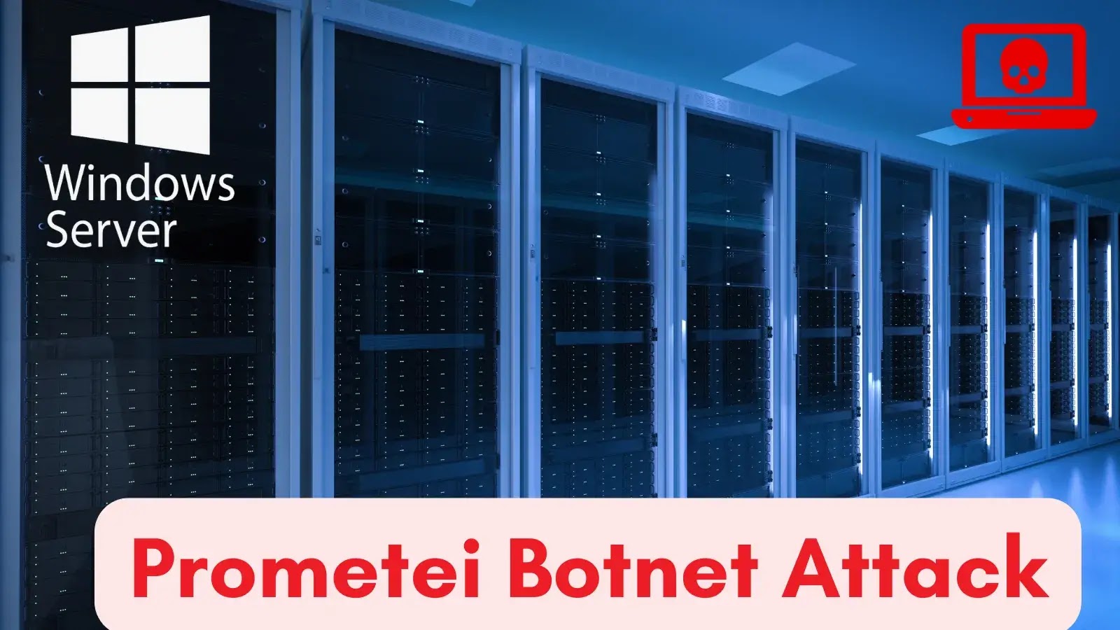 Prometei Botnet Threatens Windows Servers with Advanced Infiltration and Persistence Tactics