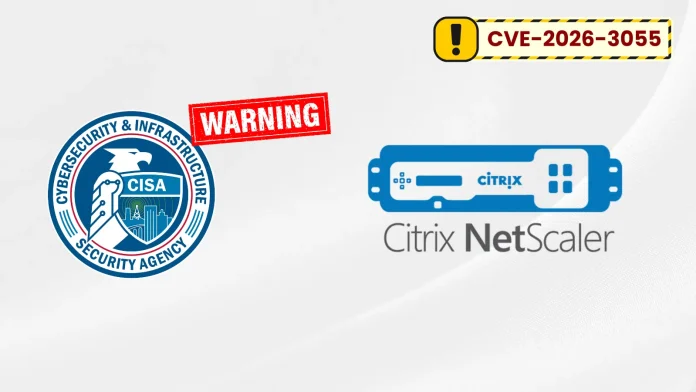 CISA Warns of Active Exploitation of Citrix NetScaler Vulnerability CVE-2026-3055; Urges Immediate Mitigation