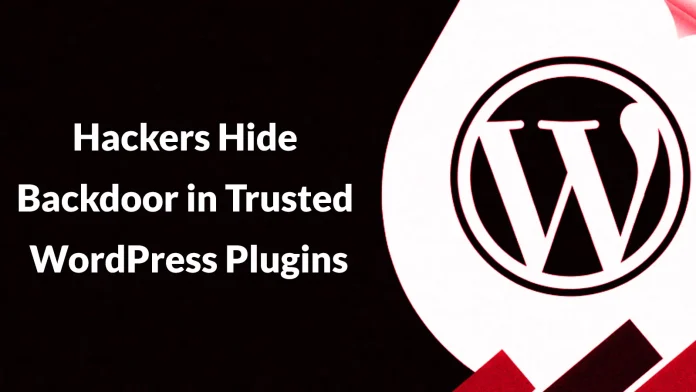 Hackers Exploit WordPress Plugins with Backdoor, Deploy Malware After Eight-Month Dormancy
