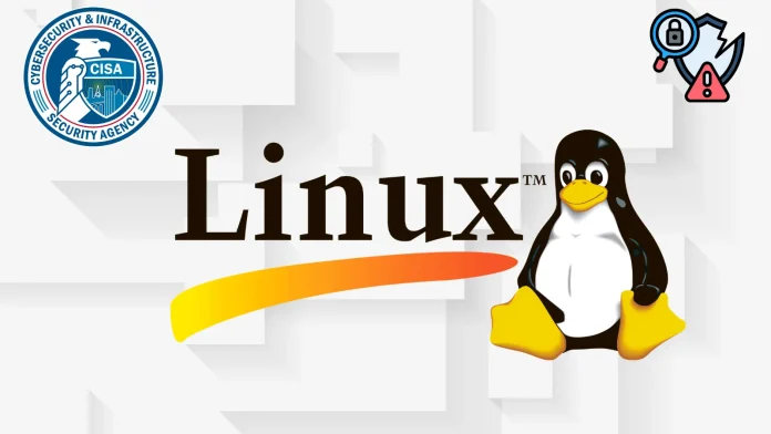 CISA Warns of Critical Linux Kernel Flaw Exploited in Attacks; Urges Immediate Remediation
